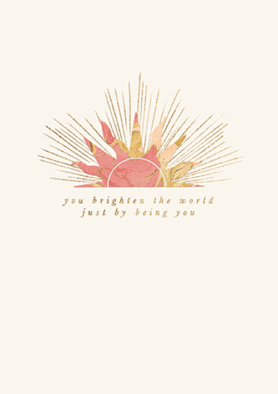 "You Brighten The World Just By Being You" Greeting Card