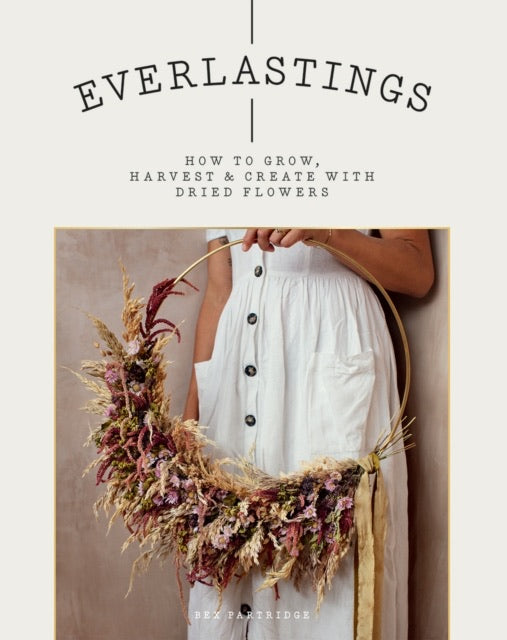 Everlastings Dried Flower Book By Bex Partridge